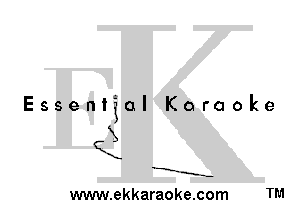 Essential Karaoke

QX

X.

-E-
--..--

www.ekkaraoke.com TM