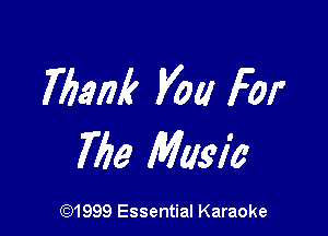 Thank you For

7713 Magic

CQ1999 Essential Karaoke