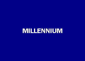 MILLENNIUM