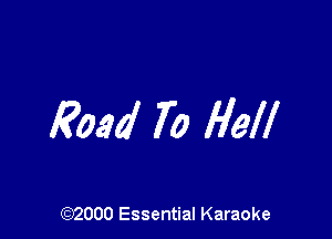 Road 70 Hell

(972000 Essential Karaoke