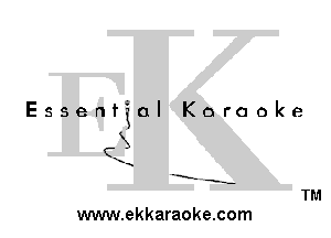 Essential Karaoke

3
(X

x...

-E' -s-

TM
www.ekkaraoke.com