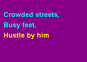 Crowded streets,
Busy feet,

Hustle by him