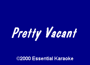 Preffy Vacanf

(972000 Essential Karaoke