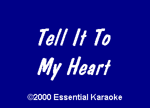 Tell If 70

My Hearf

(972000 Essential Karaoke