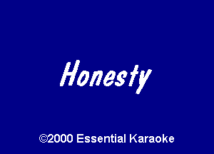 Hones)?!

(972000 Essential Karaoke