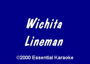 Meliifa

lineman

(972000 Essential Karaoke