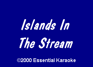 Islands lil

Tile 5frem

(972000 Essential Karaoke