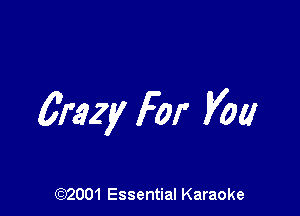 Crazy For you

(972001 Essential Karaoke