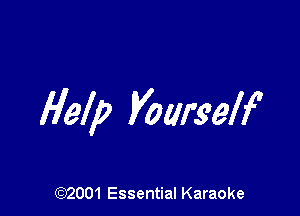 Help Wurs'elf

(972001 Essential Karaoke