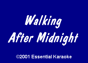 Whlking

419w Midnigbf

(972001 Essential Karaoke