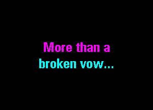 More than a

broken vow...