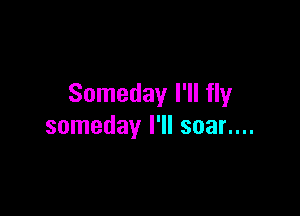 Someday I'll fly

someday I'll scan...