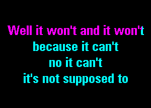 Well it won't and it won't
because it can't

no it can't
it's not supposed to