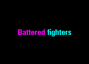 Battered fighters