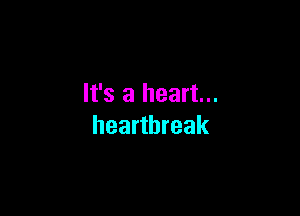 It's a heart...

heartbreak