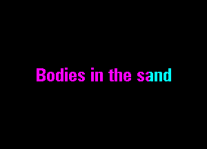 Bodies in the sand