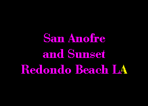 San Anofre

and Sunset

Redondo Beach LA