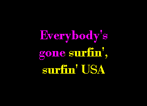 Everybody's

gone surfin',

suriin' USA