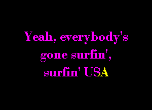 Yeah, everybody's

gone suriin',

suriin' USA