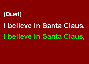 (Duen
I believe in Santa Claus,

I believe in Santa Claus,