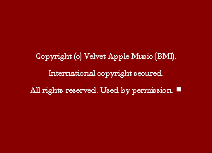 Copyright (0) Velvet Apple Music (EMU
hman'oxml copyright secured,

All rights marred. Used by perminion '
