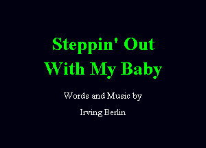 Steppin' Out
W ith NIy Baby

Words and Music by
Irving Berlm