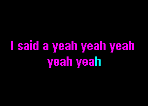 I said 3 yeah yeah yeah

yeah yeah