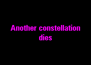 Another constellation

dies