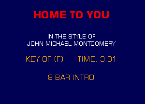 IN THE STYLE OF
JOHN MICHAEL MONTBOMEFN

KEY OFEFJ TIME13i31

8 BAR INTRO