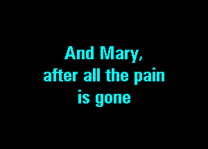 And Mary.

after all the pain
is gone