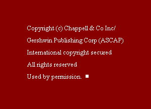 Copyright (c) Chappell 65 Co Incl
Gershwin Publishing C 01p (ASCAP)

Intemauonal copyright secured

All nghts xesewed

Used by pemussxon l