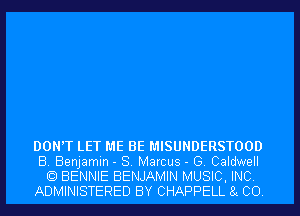 DON'T LET ME BE MISUNDERSTOOD

B. Benjamin - 8. Marcus - G. Caldwell
BENNIE BENJAMIN MUSIC, INC.

ADMINISTERED BY CHAPPELL 8c CO.