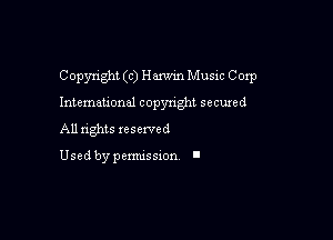 Copyright (c) Harwin Music Corp

Intemau'onal copyright secured

All rights xesexved

Used by pemussxon I