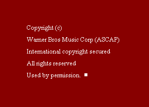Copyright (C)
Warner Bros Music Corp (ASCAP)

Intemauonal copyright secured

All nghts xesewed

Used by pemussxon l
