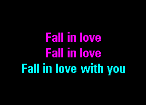 FaHinIove

FaHinlove
Fall in love with you