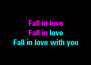 FaHinIove

FaHinlove
Fall in love with you