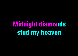 Midnight diamonds

stud my heaven