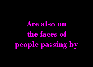 Are also on

the faces of

people passing by