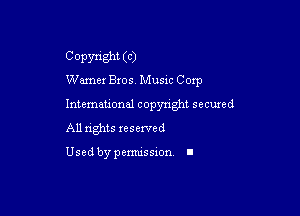 COPWSN (C)
Warner Bros Music Corp

Intemeuonal copyright secuzed
All nghts reserved

Used by pemussxon. I