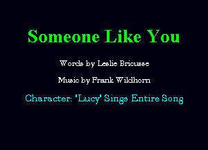 Someone Like You

Words by Lmlic Bricussc

Music by Frank Wildhom

Characterz 'LuqfI Sings Entire Song