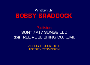 Written By

SONY (ATV SONGS LLC

dba TREE PUBLISHING CD. EBMIJ

ALL RIGHTS RESERVED
USED BY PERMISSION