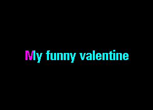 My funny valentine