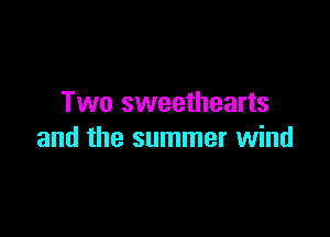 Two sweethearts

and the summer wind