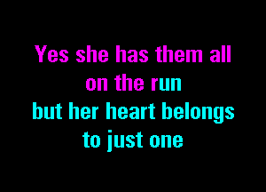 Yes she has them all
ontherun

but her heart belongs
to just one