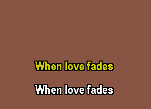 UVhenlovefades

UVhenlovefades