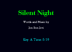 Silent Night

Words and Munc by

Jon Bon Ion

KeytATime519