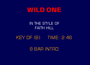 IN THE SWLE OF
FAITH HILL

KEY OFEBJ TIME12i4Ei

8 BAR INTRO