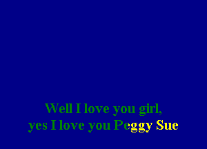 Well I love you girl,
yes I love you Pegg , Sue
