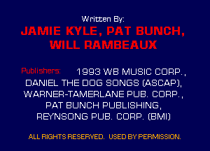 W ritten Byz

1998 WB MUSIC CORP,
DANIEL THE DOG SONGS (ASCAPJ.
WARNER-TAMEFILANE PUB. CORP .
PAT BUNCH PUBLISHING,
REYNSDNG PUB. CORP. (BMIJ

ALL RIGHTS RESERVED. USED BY PERMISSION