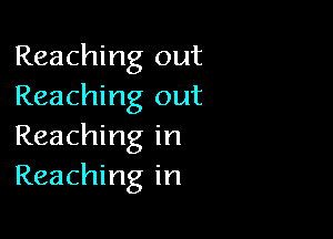 Reaching out
Reaching out

Reaching in
Reaching in